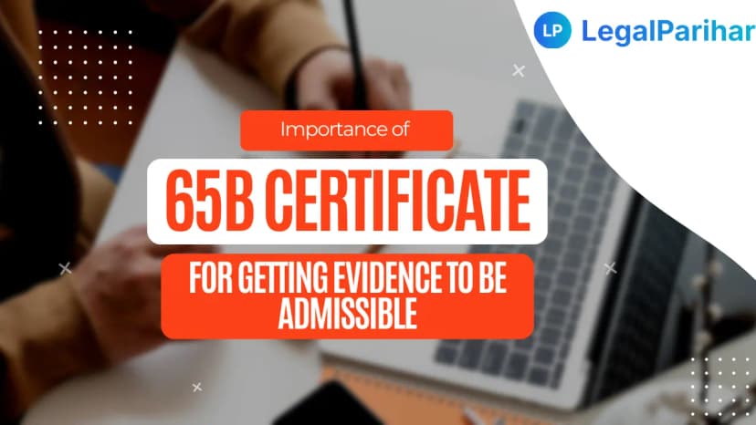 65B certificate is must for the admissibility of the Electronic Evidence - Legal resource from LegalParihar