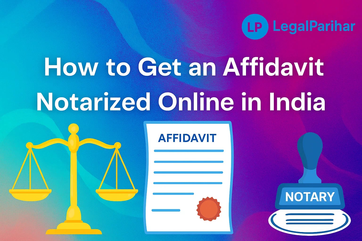 How to Get an Affidavit Notarized Online in India - Featured image for legal blog post by LegalParihar