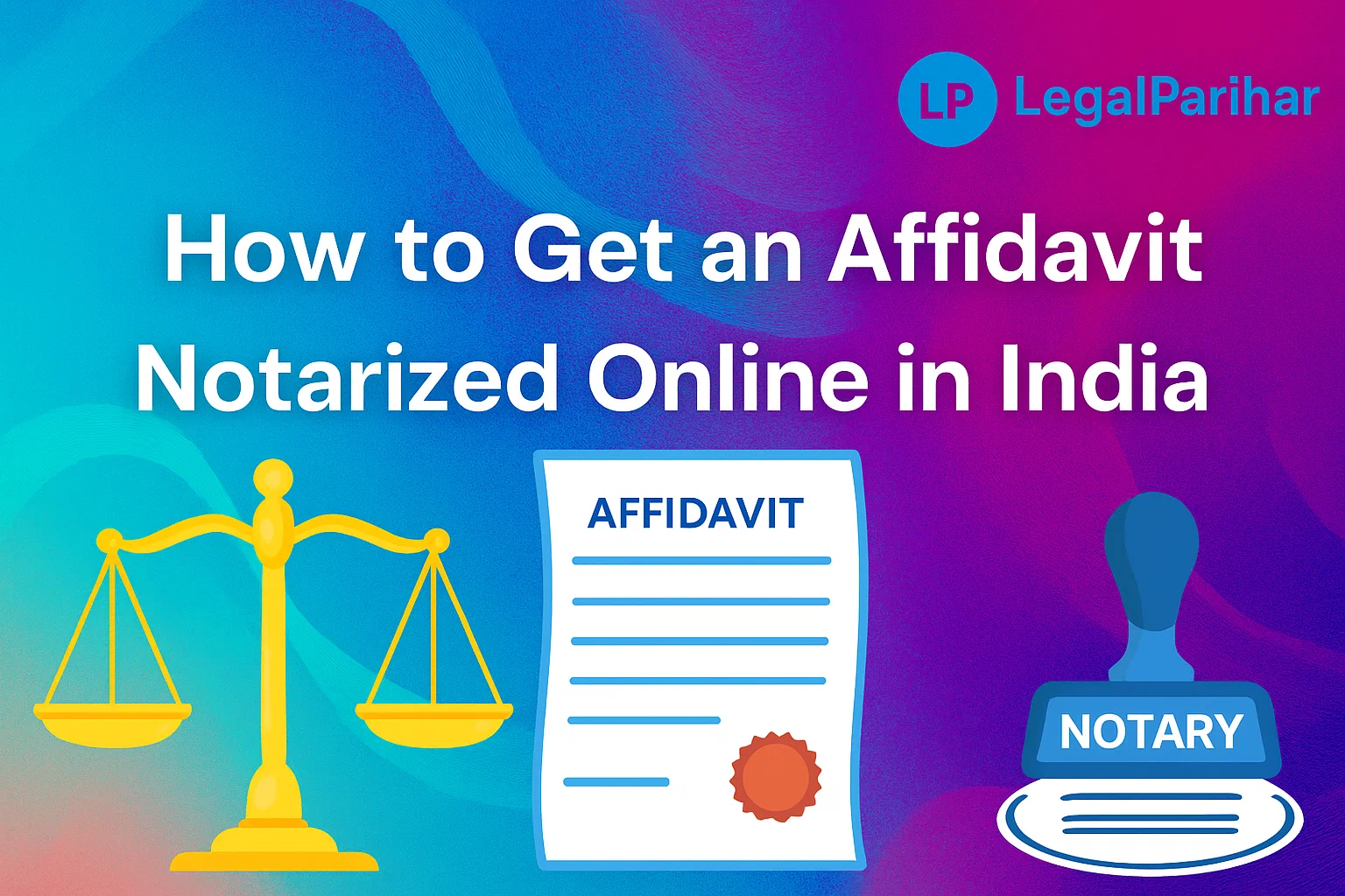 How to Get an Affidavit Notarized Online in India - Featured image for legal blog post by LegalParihar
