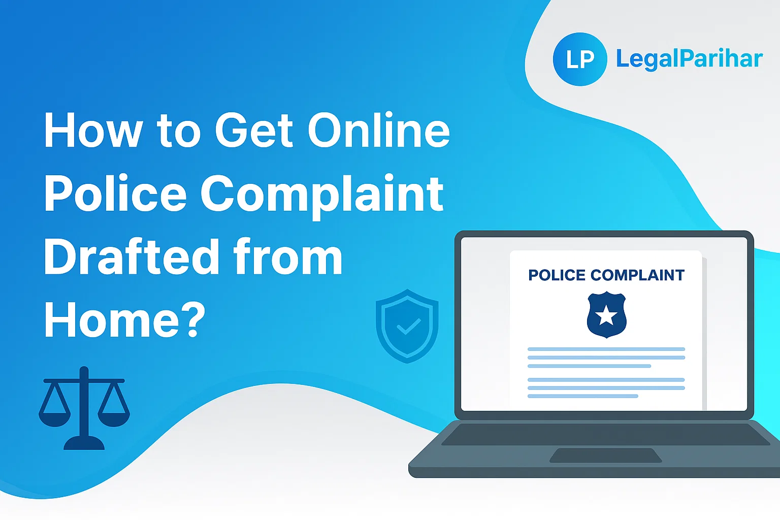 How to Get Online Police Complaint Drafted from Home? - Legal advice and insights from LegalParihar